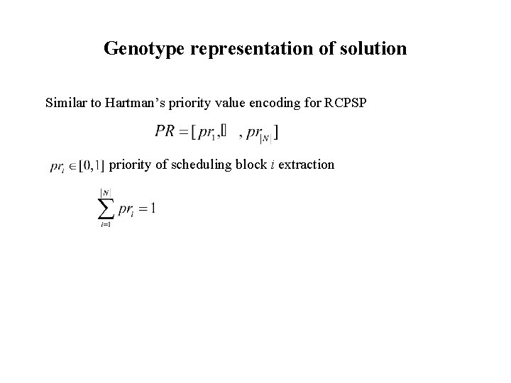 Genotype representation of solution Similar to Hartman’s priority value encoding for RCPSP priority of