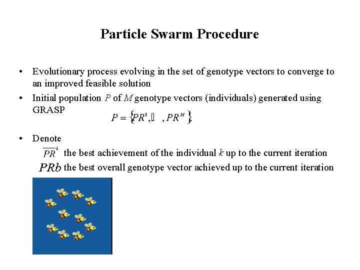 Particle Swarm Procedure • Evolutionary process evolving in the set of genotype vectors to