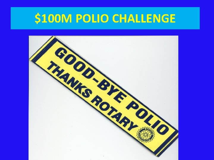 $100 M POLIO CHALLENGE 