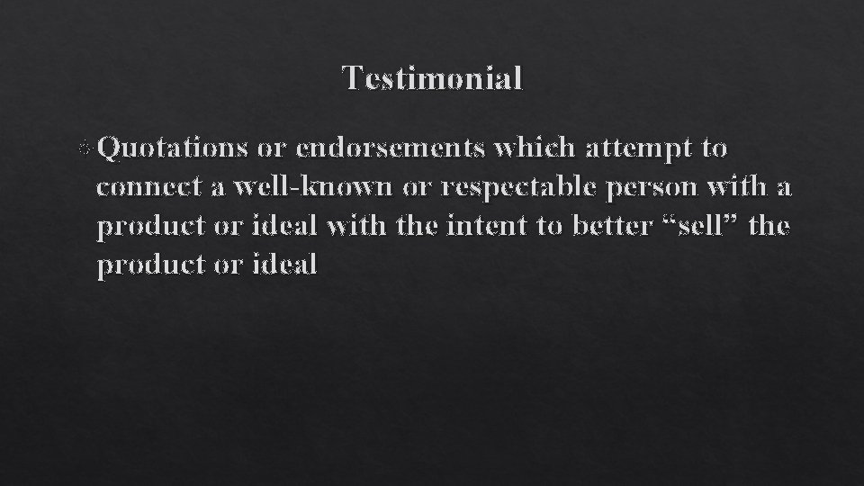 Testimonial Quotations or endorsements which attempt to connect a well-known or respectable person with