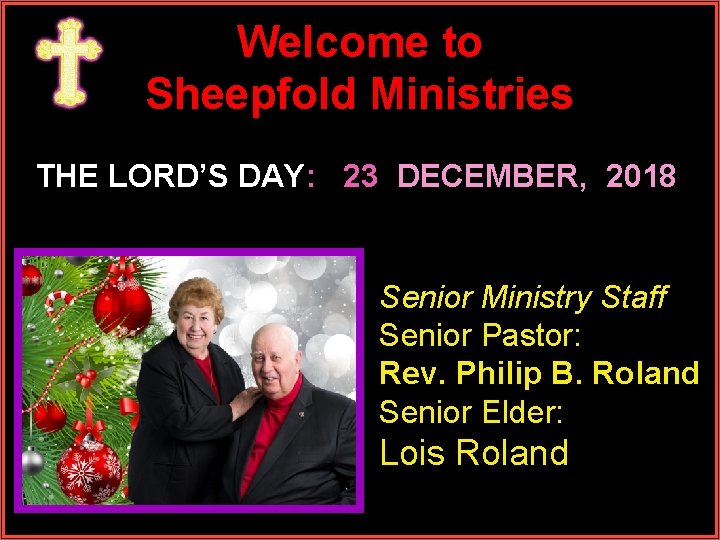 Welcome to Sheepfold Ministries THE LORD’S DAY: 23 DECEMBER, 2018 Senior Ministry Staff Senior