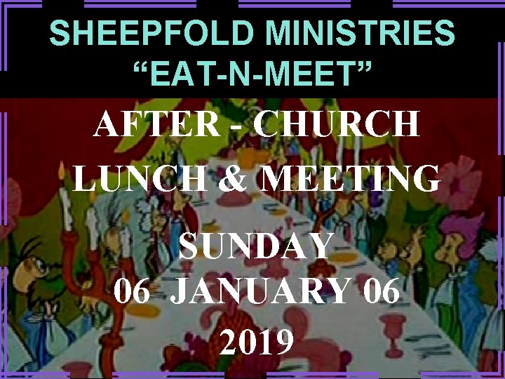 SHEEPFOLD MINISTRIES “EAT-N-MEET” AFTER - CHURCH LUNCH & MEETING SUNDAY 06 JANUARY 06 2019