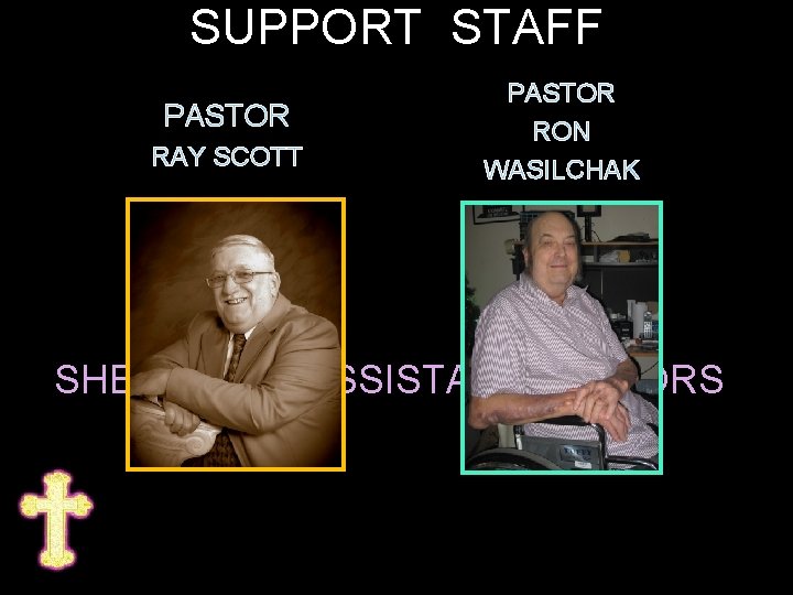 SUPPORT STAFF PASTOR RAY SCOTT PASTOR RON WASILCHAK SHEEPFOLD ASSISTANT PASTORS 