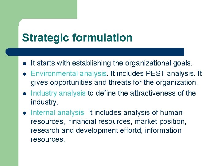 Strategic formulation l l It starts with establishing the organizational goals. Environmental analysis. It