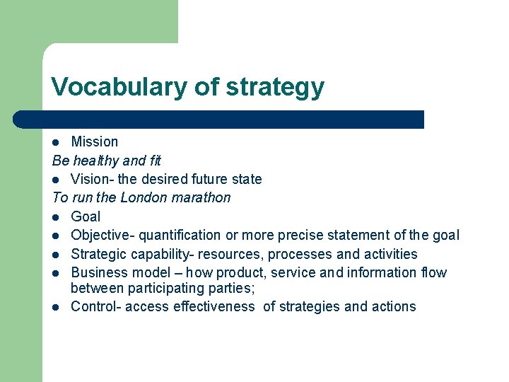 Vocabulary of strategy Mission Be healthy and fit l Vision- the desired future state