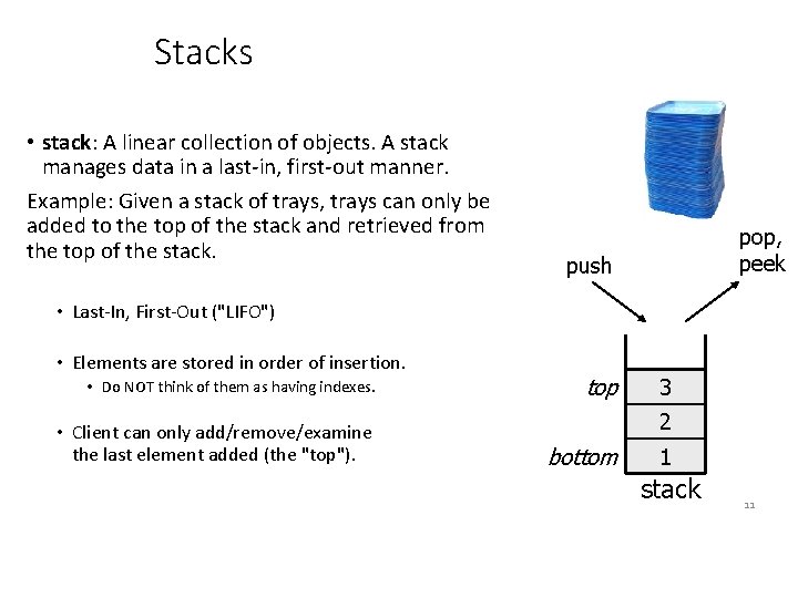 Stacks • stack: A linear collection of objects. A stack manages data in a