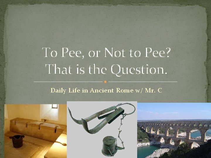 To Pee, or Not to Pee? That is the Question. Daily Life in Ancient