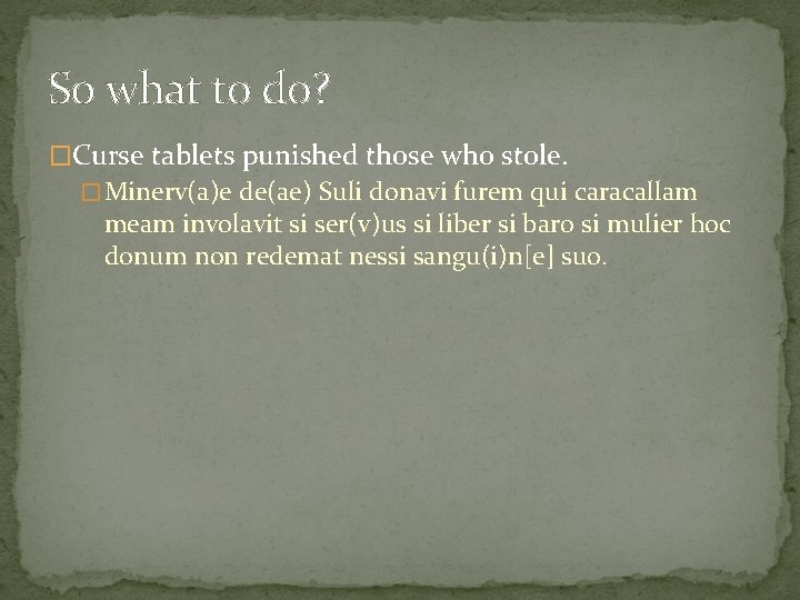 So what to do? �Curse tablets punished those who stole. � Minerv(a)e de(ae) Suli