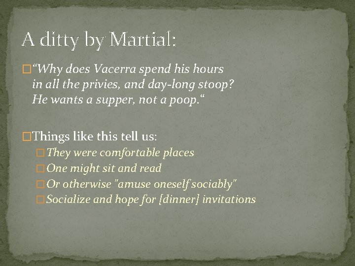 A ditty by Martial: �“Why does Vacerra spend his hours in all the privies,