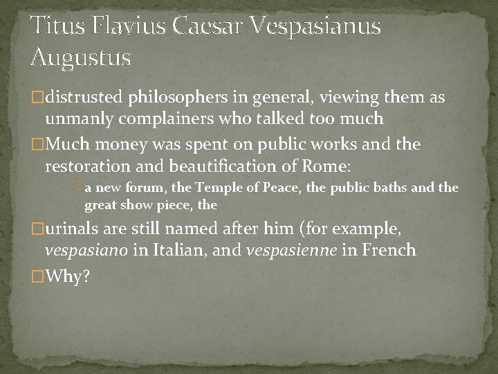 Titus Flavius Caesar Vespasianus Augustus �distrusted philosophers in general, viewing them as unmanly complainers