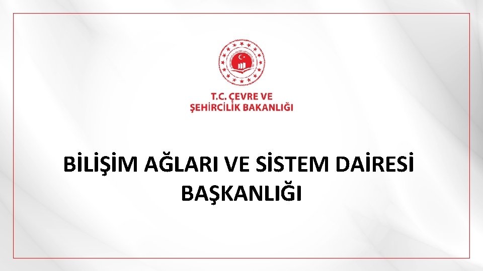BİLİŞİM AĞLARI VE SİSTEM DAİRESİ BAŞKANLIĞI 