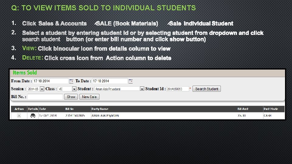 Q: TO VIEW ITEMS SOLD TO INDIVIDUAL STUDENTS 1. 2. 3. VIEW: 4. DELETE: