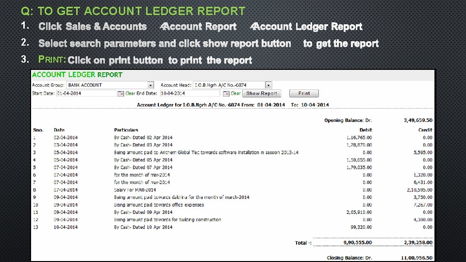 Q: TO GET ACCOUNT LEDGER REPORT 1. 2. 3. PRINT: 