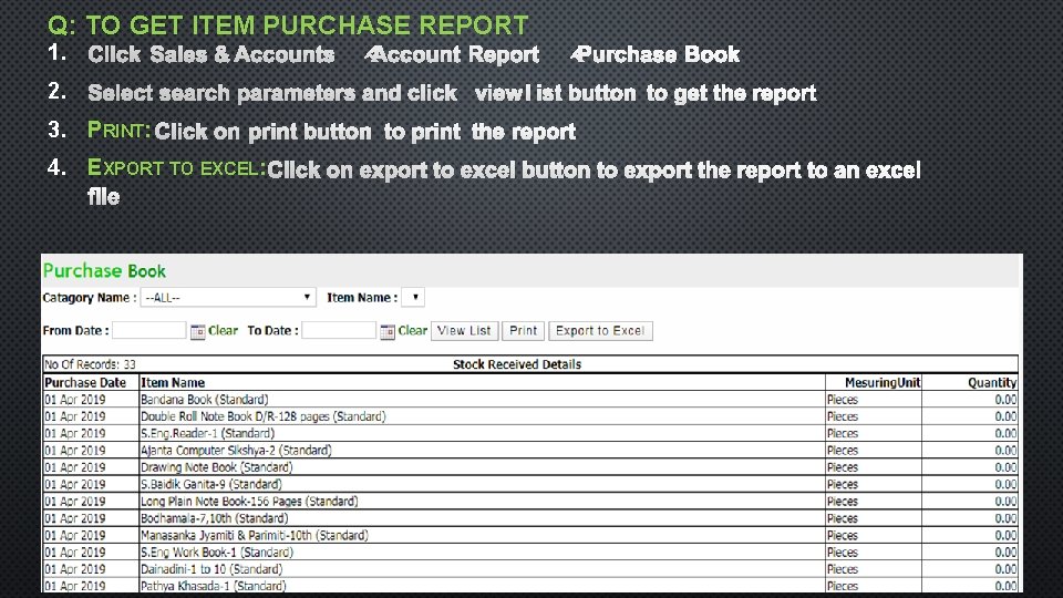 Q: TO GET ITEM PURCHASE REPORT 1. 2. 3. PRINT: 4. EXPORT TO EXCEL: