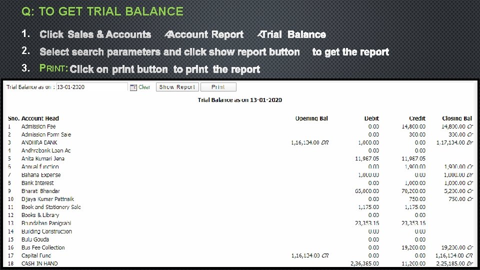 Q: TO GET TRIAL BALANCE 1. 2. 3. PRINT: 