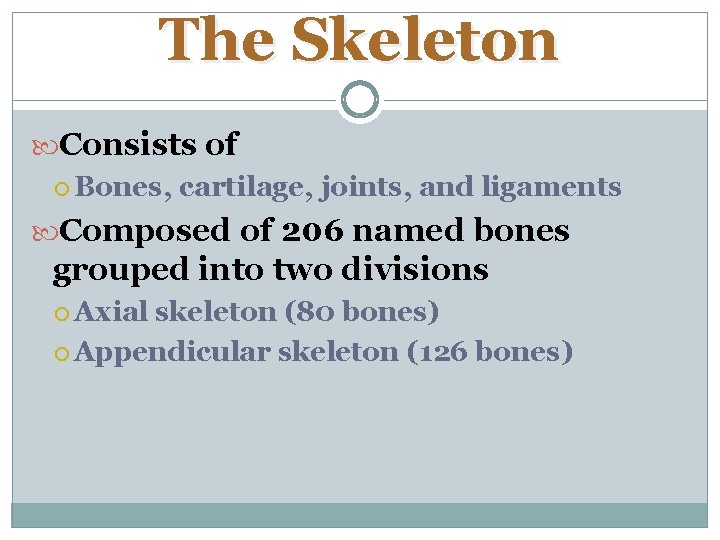 The Skeleton Consists of Bones, cartilage, joints, and ligaments Composed of 206 named bones