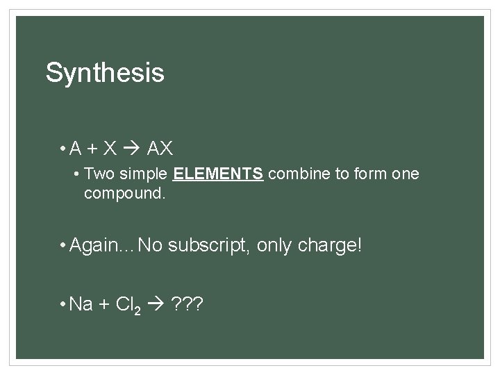 Synthesis • A + X AX • Two simple ELEMENTS combine to form one