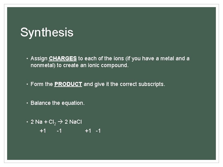 Synthesis • Assign CHARGES to each of the ions (if you have a metal