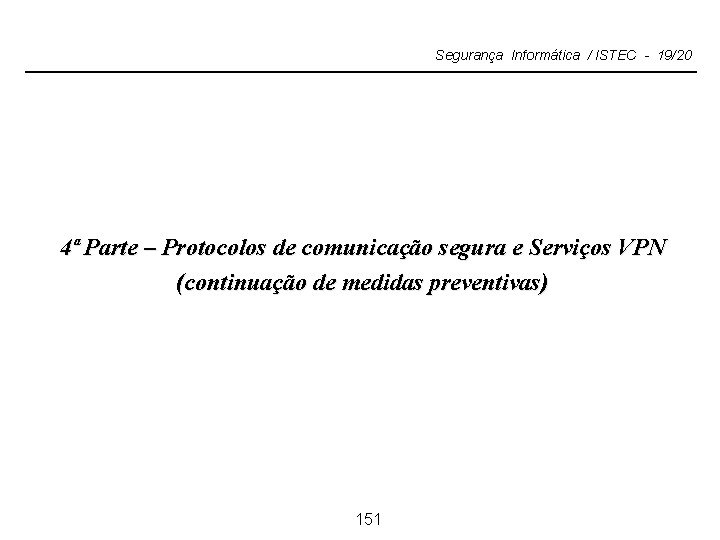 Segurança Informática / ISTEC - 19/20 4ª Parte – Protocolos de comunicação segura e