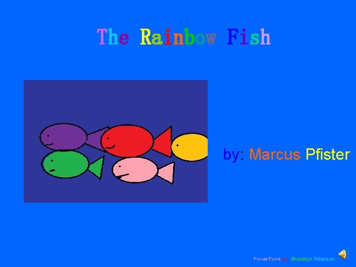 The Rainbow Fish by: Marcus Pfister Power. Point by: Brooklyn Peterson 