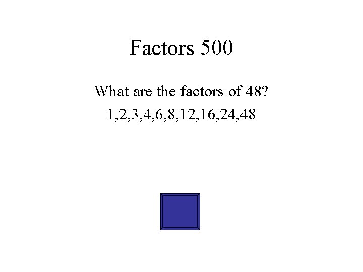 Factors 500 What are the factors of 48? 1, 2, 3, 4, 6, 8,