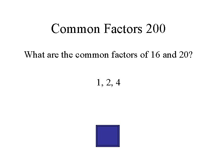Common Factors 200 What are the common factors of 16 and 20? 1, 2,