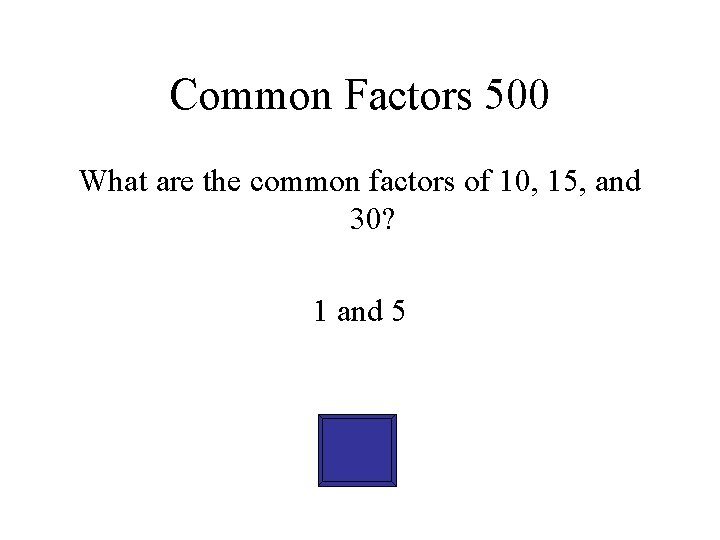 Common Factors 500 What are the common factors of 10, 15, and 30? 1