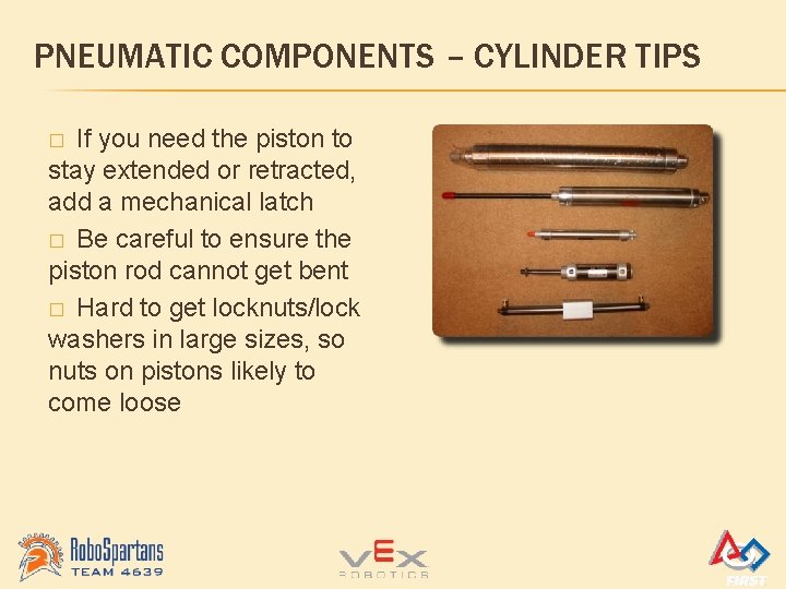PNEUMATIC COMPONENTS – CYLINDER TIPS If you need the piston to stay extended or
