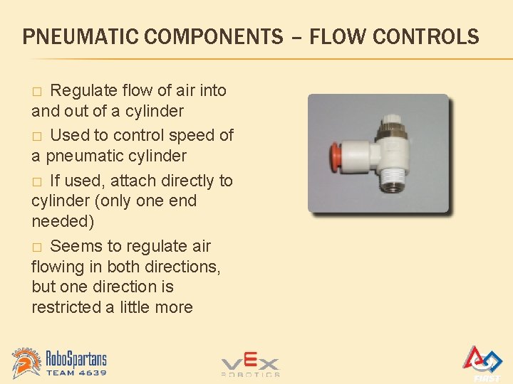 PNEUMATIC COMPONENTS – FLOW CONTROLS Regulate flow of air into and out of a