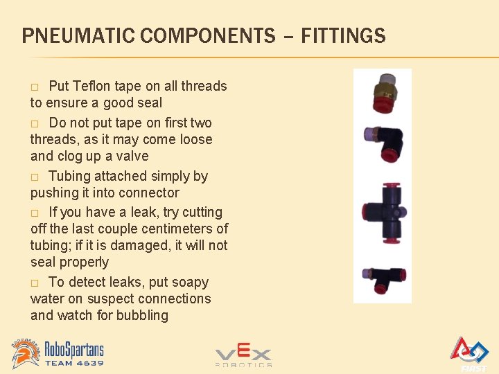 PNEUMATIC COMPONENTS – FITTINGS Put Teflon tape on all threads to ensure a good