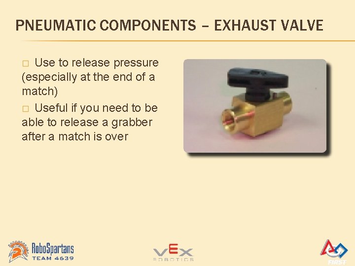 PNEUMATIC COMPONENTS – EXHAUST VALVE Use to release pressure (especially at the end of