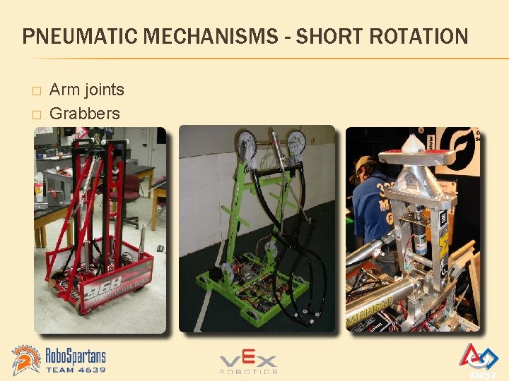 PNEUMATIC MECHANISMS - SHORT ROTATION � � Arm joints Grabbers 