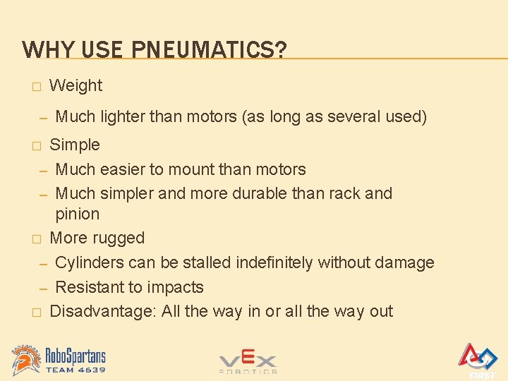 WHY USE PNEUMATICS? � – Weight Much lighter than motors (as long as several