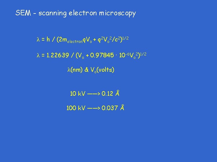 SEM - scanning electron microscopy = h / (2 melectronq. Vo + q 2 SEM - scanning electron microscopy = h / (2 melectronq. Vo + q 2