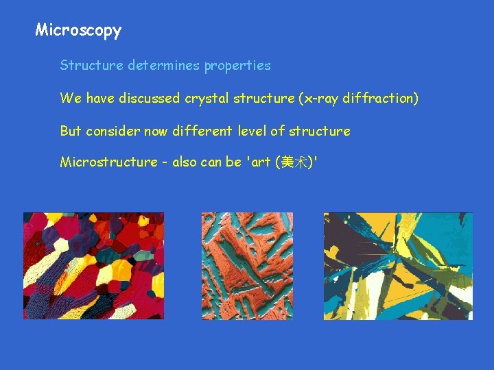 Microscopy Structure determines properties We have discussed crystal structure (x-ray diffraction) But consider now Microscopy Structure determines properties We have discussed crystal structure (x-ray diffraction) But consider now