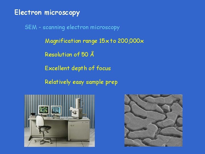 Electron microscopy SEM - scanning electron microscopy Magnification range 15 x to 200, 000 Electron microscopy SEM - scanning electron microscopy Magnification range 15 x to 200, 000