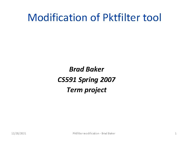 Modification of Pktfilter tool Brad Baker CS 591 Spring 2007 Term project 12/20/2021 Pktfilter