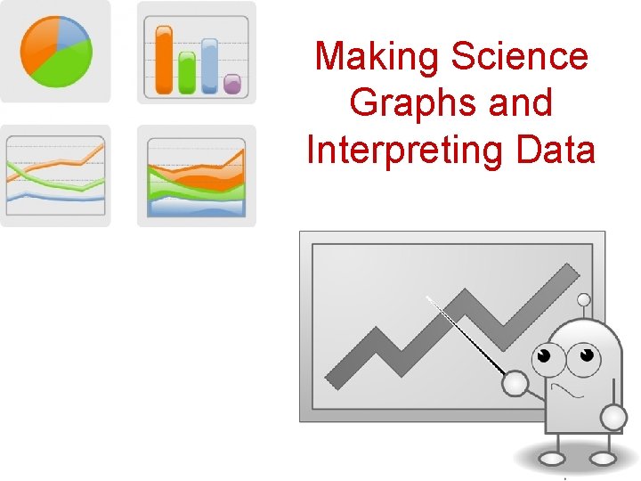 Making Science Graphs and Interpreting Data Scientific Graphs