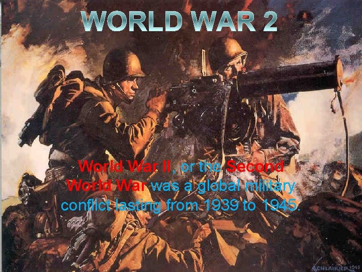 World War II, or the Second World War was a global military conflict lasting