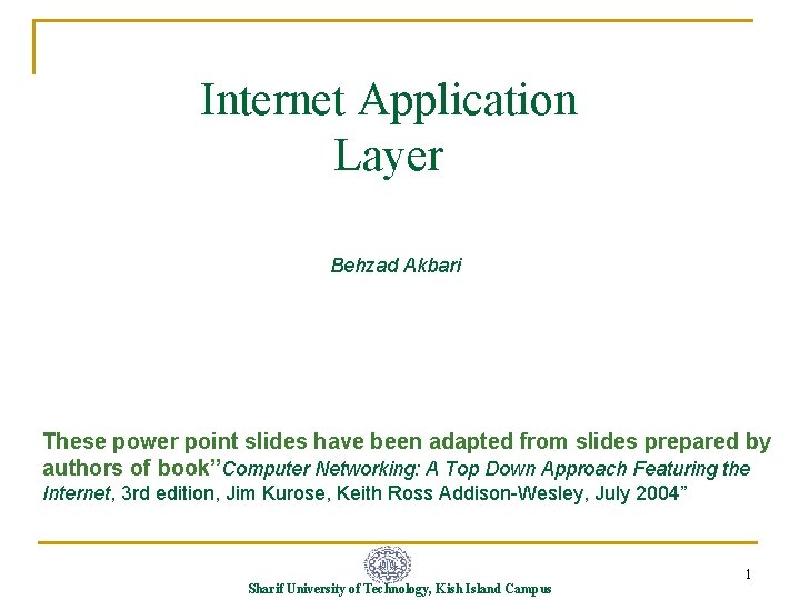 Internet Application Layer Behzad Akbari These power point slides have been adapted from slides