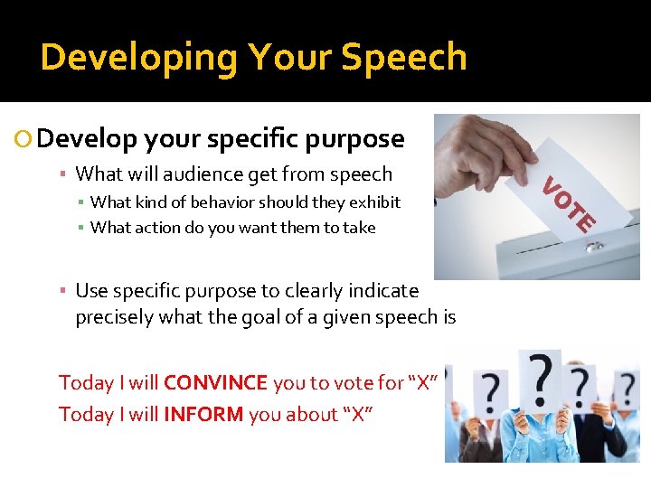 Developing Your Speech Develop your specific purpose ▪ What will audience get from speech