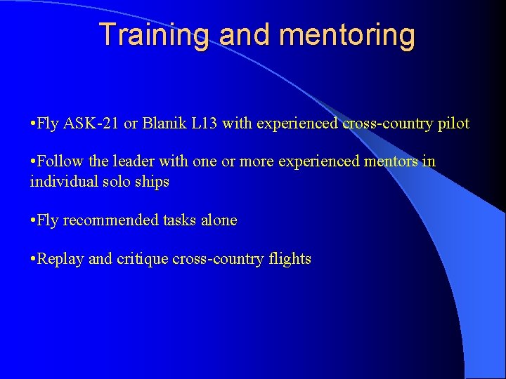 Training and mentoring • Fly ASK-21 or Blanik L 13 with experienced cross-country pilot