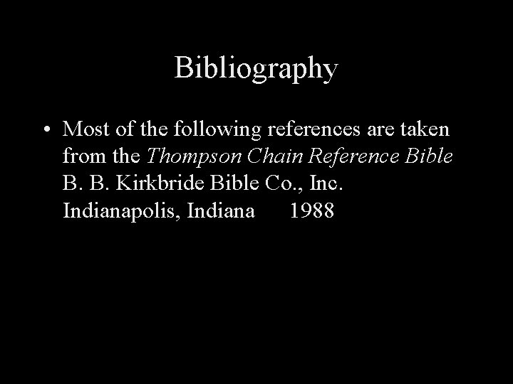 Bibliography • Most of the following references are taken from the Thompson Chain Reference