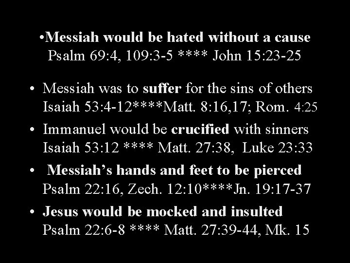  • Messiah would be hated without a cause Psalm 69: 4, 109: 3