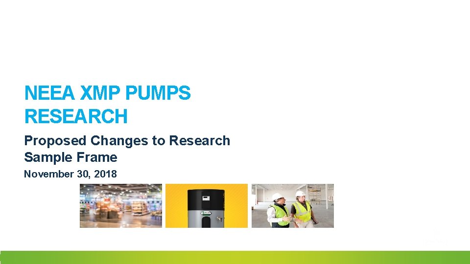 NEEA XMP PUMPS RESEARCH Proposed Changes to Research Sample Frame November 30, 2018 