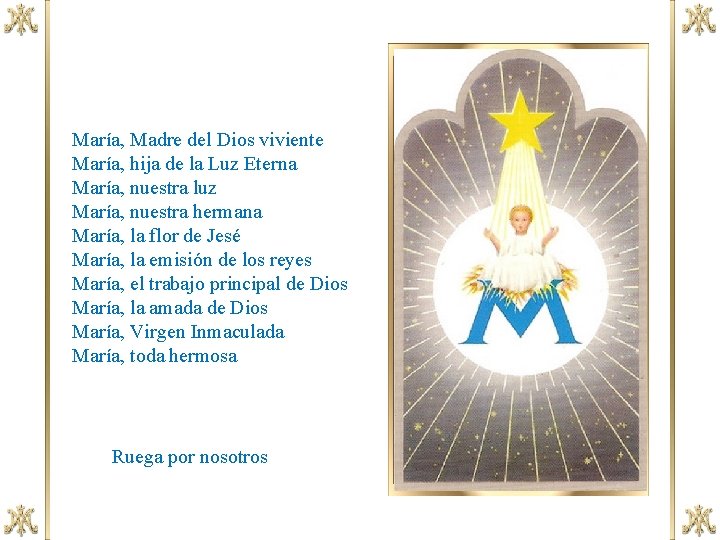 María, Madre del Dios viviente María, hija de la Luz Eterna María, nuestra luz