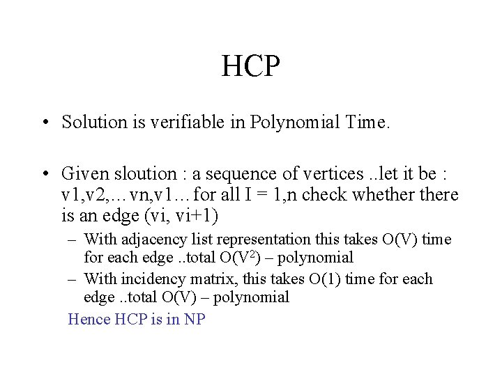 HCP • Solution is verifiable in Polynomial Time. • Given sloution : a sequence