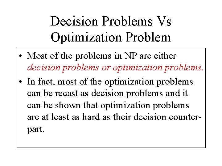 Decision Problems Vs Optimization Problem • Most of the problems in NP are either