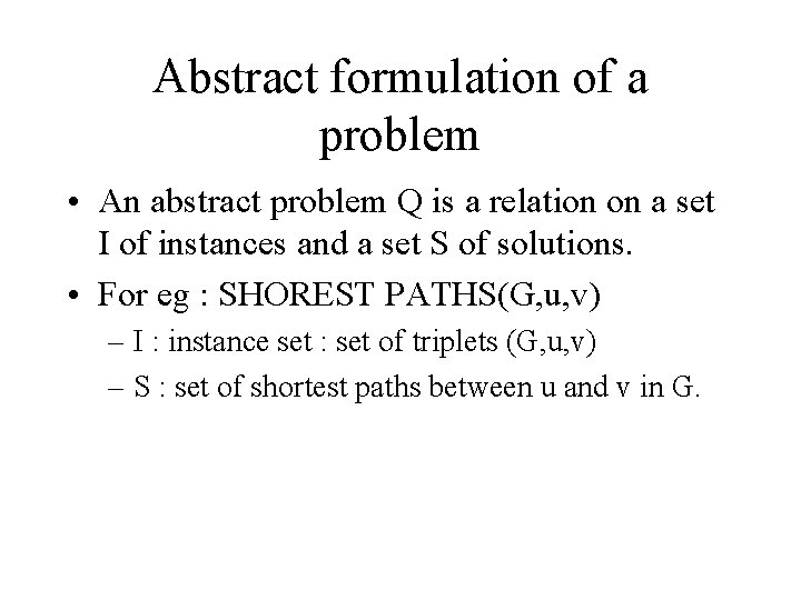 Abstract formulation of a problem • An abstract problem Q is a relation on