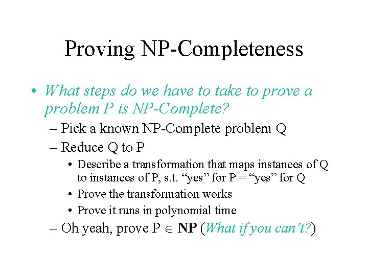 Proving NP-Completeness • What steps do we have to take to prove a problem